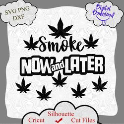 Smoke Now and later svg, weed leaf svg, pot leaf svg, marijuana svg, smoke svg, weed smoke SVG, Smoke Now svg, Smoke svg