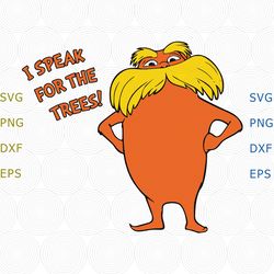 the lorax i speak for the trees svg, the lorax svg, i speak for the trees, png dxf vector for cricut