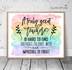 A Truly Great Teacher Is Hard To Find And Impossible To Forget, Thank You Teacher Printable Wall Art, Appreciation Gifts