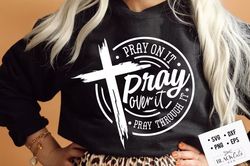 pray on it pray over it pray through it shirt, prayer shirt, pray shirt, christian cross shirt,, bible verse shirt