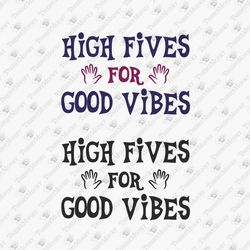 high fives for good vibes inspirational funny svg cut file