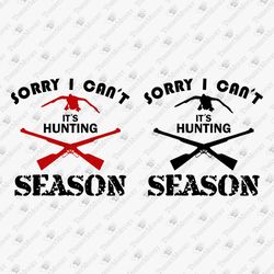sorry i can't its hunting season humorous svg cut file t-shirt graphic