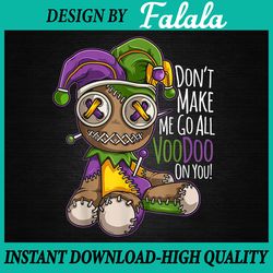 don't make me go all voodoo doll png, mardi gras png, fat tuesday png, 100 days of school png, digital download