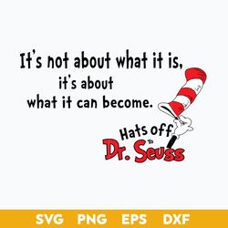 it's not about what it is, it's about what it can become svg, dr. seuss quotes svg