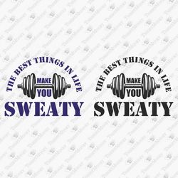 the best things in life make you sweaty sarcastic gym fitness exercise quote svg cut file