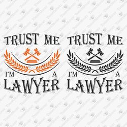 Trust Me I'm A Lawyer Attorney Law School Graduate Vinyl SVG Cricut Cut File