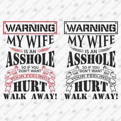 warning my wife is an asshole rude sarcastic svg cut file t-shirt graphic