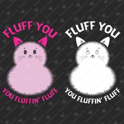 fluff you fluffin' fluff funny cat lover svg cut file