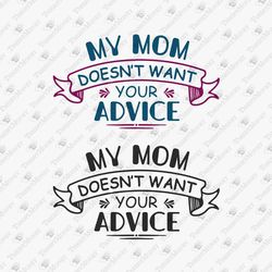 My Mom Doesn't Want Your Advice Baby Onesie Design Bodysuit New Mom SVG File