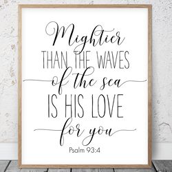 mightier than the waves of the sea is his love for you, psalm 93:4, bible verse printable art, scripture christian gifts