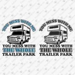you mess with me funny trailer park joke sassy svg cut file