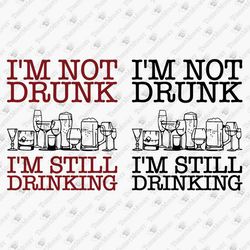 i'm not drunk i'm still drinking sarcastic party funny alcohol saying svg cut file