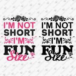 i'm not short i'm fun size humorous saying vinyl cut file joke t-shirt sublimatioin