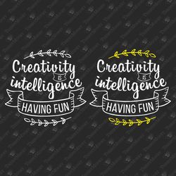 creativity is intelligence having fun positive saying einstein quote decal svg cut file t-shirt sublimation design