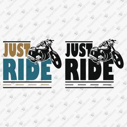 just ride motorcycle rider biker vinyl graphic svg file