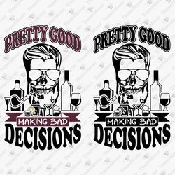 Pretty Good At Bad Decisions Sarcasm Humor Vinyl Cut File T-shirt Graphic