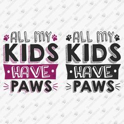 my kids have paws dog mom fur mama dog dad cat mom dog cat lover svg cut file