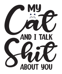 my  cat  and  i talk  shit  about  you