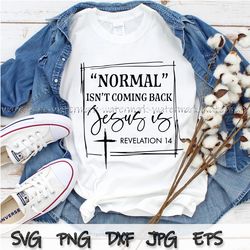 normal isnt coming back jesus is svg, christian svg, religious svg, religion svg, bible svg, saying svg, bible verse svg