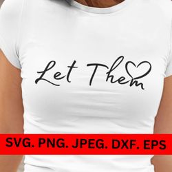 let them svg png self love svg mental health svg for shirt, inspirational quote svg download, motivational svg cut file