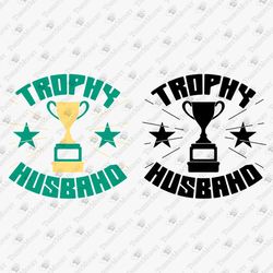 trophy husband funny groom honeymoon graphic design vinyl cut file