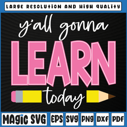 you all gonna learn today svg png, teacher svg, teacher gift, teacher life, 100th day of school, digital download