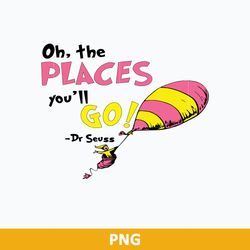 Oh The Places You'll Go Png, Dr Seuss Png Digital File