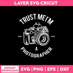 trust me i'm a photographer svg, funny quotes svg,  png dxf eps file