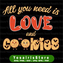 All You Need is Love and Cookies Svg, Valentines Day  Png, Cookies Svg, Kitchen Svg, Valentines Day Svg Design