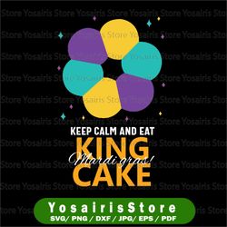 Keep Calm And Eat King Cake Svg Png, Mardi Gras Svg, King Cake SVG Cut File for Mardi Gras Svg cut file, Mardi Gras svg