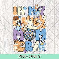 cute in my bluey mom era png, bluey cool mom club png, bluey chilli heeler png, bluey mom png, bluey mum family gift png