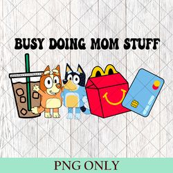 busy doing mom stuff png, funny mom png, blu christmas png, mama png, funny dog png, mom crewneck png, bluey gift