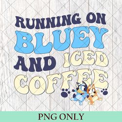 running on bluey and iced coffee png, vintage bluey bingo birthday gift png, running on bluey png, bluey mothers day png