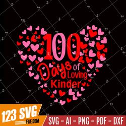 100 days of loving kindergarten/school/100 days of school/ valentine's day svg, png, sublimation, digital download - ful