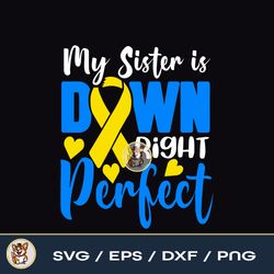 my sister is down right perfect  down syndrome awareness file download png svg dxf