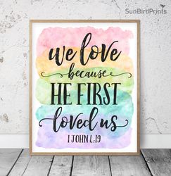 we love because he first loved us, 1 john 4:19, nursery bible verse printable art, scripture prints, christian gifts