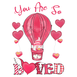 you are so loved gnome sublimation, valentine png
