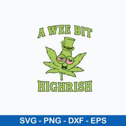 a wee bit highrish svg, funny cannabis st patricks day svg, png dxf eps file