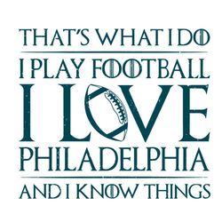 that's what i do i play football i love philadelphia svg file