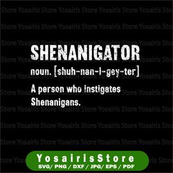 Shenanigator A Person Who Instigates Shenanigans PNG, St Patrick's Day Sublimation Irish- Shenanigans- St Pattys Day