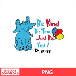 dr seuss elephant be kind, be true, just be you are kind retro dr seuss, png digital file