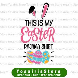 This Is My Easter Pajama Shirt Svg, Funny Easter Day Svg, Happy Bunny Svg, Easter Bunny Svg, Easter Egg Svg, Easter Day