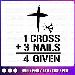 1 cross 3 nails forgiven svg, christian easter gift svg png, forgiven svg, christian svg, faith svg