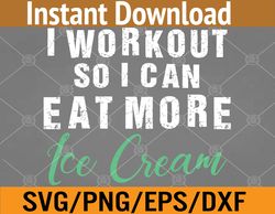 i workout so i can eat more ice cream svg, eps, png, dxf, digital download