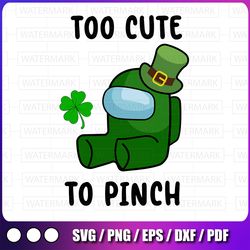 too cute to pinch svg, among us png, st patrick's day svg, leprechaun png, among us patricks, shamrock png, sublimation,