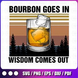 bourbon goes in wisdom comes out vintage png sublimation