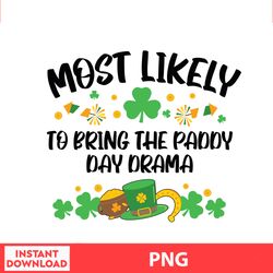Most Likely To Bring The Paddy Day Drama , Disney Family St Patricks, Saint Patrick Disney Png Digital File.