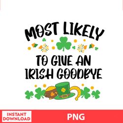 Most Likely To Give An Irish Goodbye, Disney Family St Patricks, Saint Patrick Disney Png Digital File