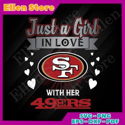 just a girl in love with her san francisco 49ers svg sport svg