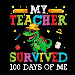 my teacher survived 100 days of me funny 100 days of school svg